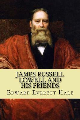 James Russell Lowell and His Friends by Edward Everett Hale