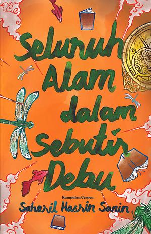 Seluruh Alam dalam Sebutir Debu by Saharil Hasrin Sanin