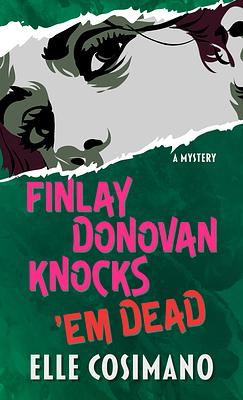 Finlay Donovan Knocks 'em Dead: A Mystery by Elle Cosimano