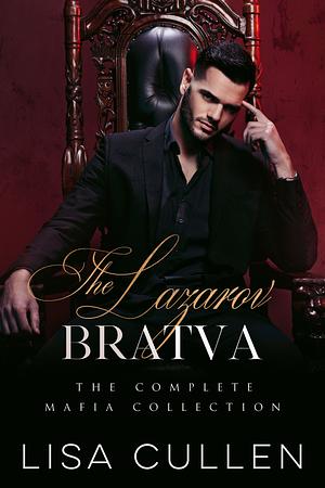 THE LAZAROV BRATVA: THE COMPLETE MAFIA ROMANCE COLLECTION (THE BRATVA) by Lisa Cullen