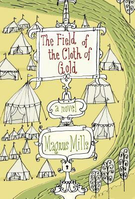 The Field of the Cloth of Gold by Magnus Mills