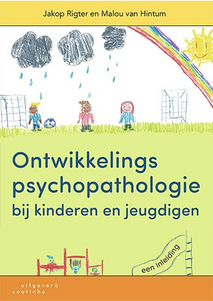 Ontwikkelingspsychopathologie bij kinderen en jeugdigen: een inleiding by Jakop Rigter, Malou van Hintum