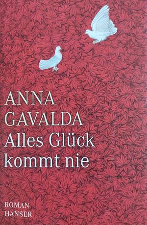 Alles Glück kommt nie by Anna Gavalda