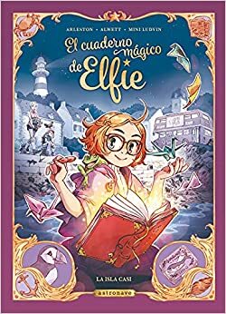 El cuaderno mágico de Elfie 1 La Isla Casi by Christophe Arleston, Audrey Alwett