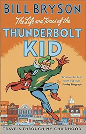 The Life and Times of the Thunderbolt Kid: Travels Through My Childhood by Bill Bryson