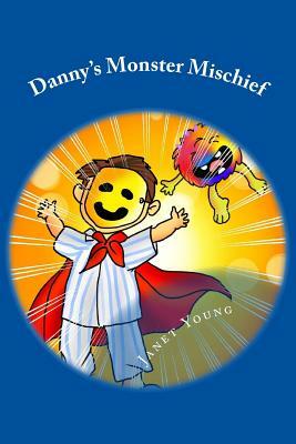 Danny's Monster Mischief: A Read-Aloud Bedtime Story by Janet C. Young