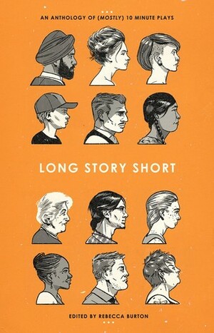 Long Story Short: An Anthology of (Mostly) Ten-Minute Plays by Florence MacDonald, Meghan Greeley, Ron Fromstein, Jennifer Fawcett, Matthew Heiti, Yvette Nolan, Michael Wilmot, Francine Dick, Josh Downing, David James Brock, Sandra Dempsey, Donna-Michelle St. Bernard, Talia Pura, Laura Mullin, David Belke, Jivesh Parasram, Ann Snead, Chris Tolley, Linda McCready, Catherine Frid, Chantal Bilodeau, Trina Davies, Per Brask, Rebecca Burton, Lawrence Aronovitch, José Teodoro, Arthur Holden