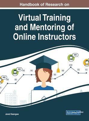 Handbook of Research on Virtual Training and Mentoring of Online Instructors by 