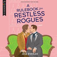 A Rulebook for Restless Rogues by Jess Everlee