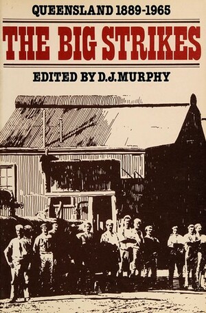 The Big Strikes, Queensland 1889-1965 by D.J. Murphy