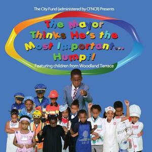 The Mayor Thinks He's The Most Important...Humpf!: Featuring Children From Woodland Terrace by Lolo Smith