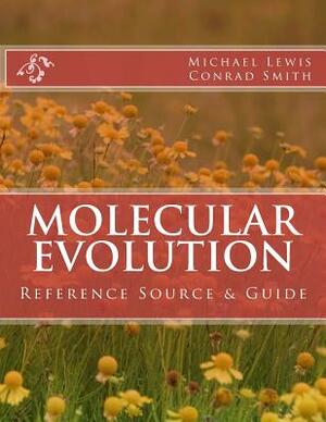 Molecular Evolution: Reference Source & Guide by Michael Lewis, Conrad Smith