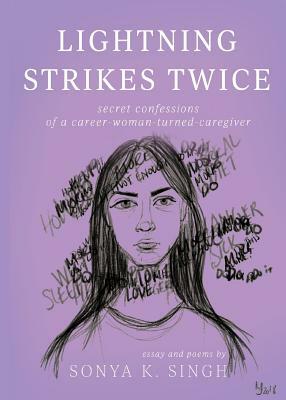 Lightning Strikes Twice: Secret Confessions of a Career-Woman-Turned-Caregiver by Sonya K. Singh
