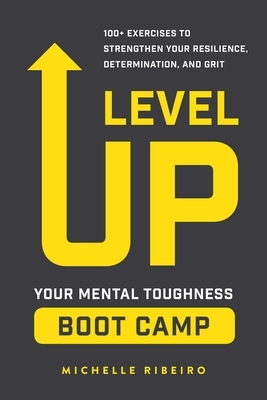 Level Up: Your Mental Toughness Boot Camp by Michelle Ribeiro