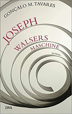 Joseph Walsers Maschine by Gonçalo M. Tavares