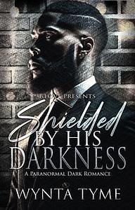 Shielded By His Darkness by Wynta Tyme