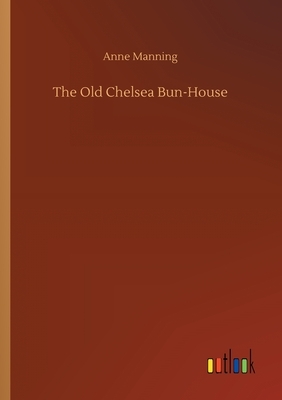 The Old Chelsea Bun-House by Anne Manning