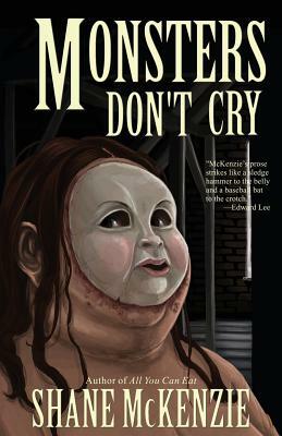 Monsters Don't Cry by Shane McKenzie