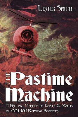 The Pastime Machine: A Byronic Mashup of Dante and Wells - in 101 Sonnets by Lester Smith