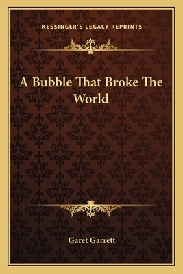 A Bubble That Broke The World by Garet Garrett