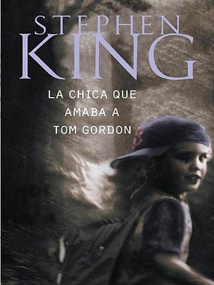 La Chica Que Amaba a Tom Gordon by Stephen King, Eduardo García Murillo