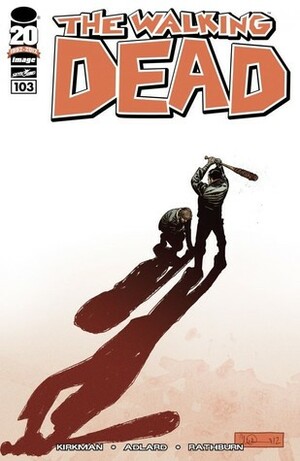 The Walking Dead, Issue #103 by Charlie Adlard, Cliff Rathburn, Robert Kirkman