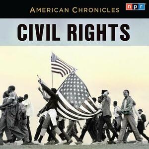 NPR American Chronicles: Civil Rights by Npr