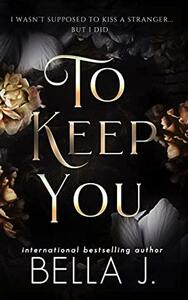 To Keep You by Bella J.