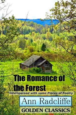 The Romance of the Forest: Interspersed with Some Pieces of Poetry by Ann Radcliffe