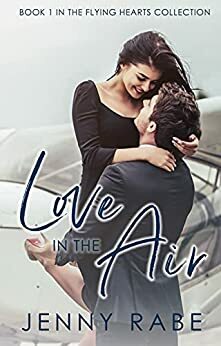 Love in the Air: Book 1 in the Flying Hearts Collection by Jenny Rabe