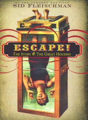 Escape!: The Story of the Great Houdini by Sid Fleischman