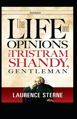 The Life and Opinions of Tristram Shandy, Gentleman (Annotated) by Laurence Sterne