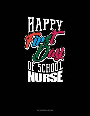 Happy First Day of School Nurse: Two Column Ledger by 