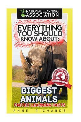 Everything You Should Know About: Biggest Animals by Anne Richards