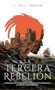 La Tercera Rebelión: Una Novela Épica de Acción y Aventura en un Puerto Rico Postapocalíptico by J. Del Trono