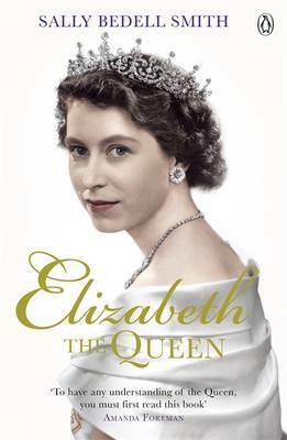 Elizabeth The Queen:The Woman Behind the Throne by Sally Bedell Smith