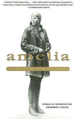 Amelia: A Life of the Aviation Legend by Donald M. Goldstein, Katherine V. Dillon