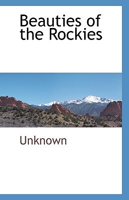 Beauties of the Rockies by Unknown