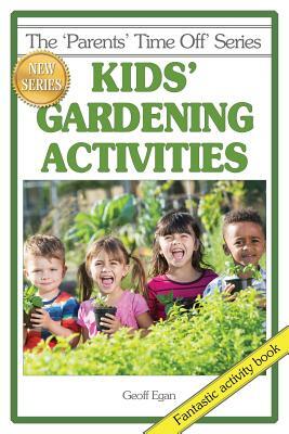 Kids' Gardening Activities by Geoff Egan