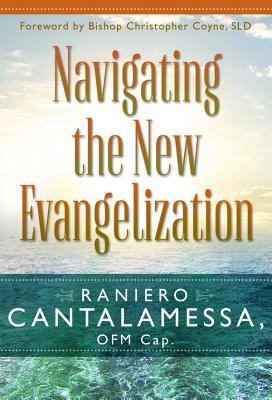 Navigating the New Evangelization by Raniero Cantalamessa