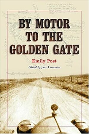 By Motor to the Golden Gate by Emily Post, Jane Lancaster