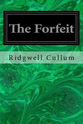 The Forfeit by Ridgwell Cullum