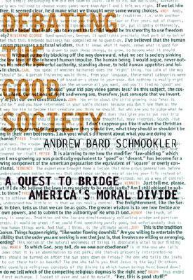 Debating the Good Society: A Quest to Bridge America's Moral Divide by Andrew Bard Schmookler