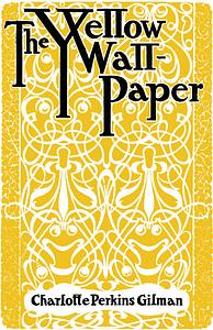 The Yellow Wallpaper by Charlotte Perkins Gilman