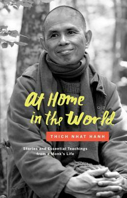 At Home in the World: Stories and Essential Teachings from a Monk's Life by Thích Nhất Hạnh