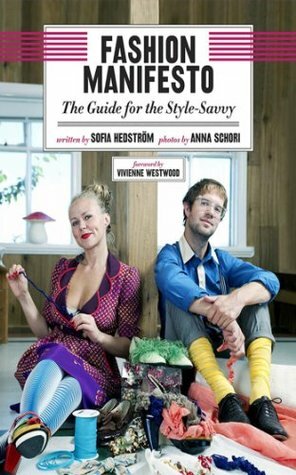 Fashion Manifesto: The Guide for the Style-Savvy by Vivienne Westwood, Sofia Hedstrxf6m, Anna Schori