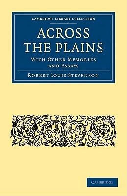  Across the Plains: With Other Memories and Essays by Robert Louis Stevenson