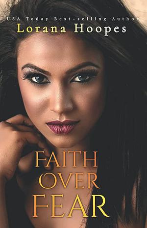 Faith Over Fear by Lorana Hoopes