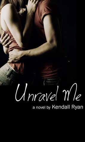 Unravel Me by Kendall Ryan