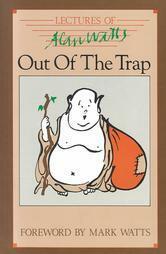Out of the Trap: Selected Lectures of Alan W. Watts by Alan W. Watts, Mark Watts